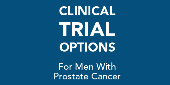 Clinical Trial Options for Men with Prosate Cancer